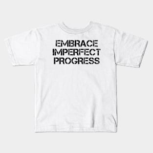 Embrace Imperfect Progress Kids T-Shirt